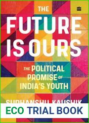The Future Is Ours : The Political Promise of India|s Youth