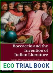 Boccaccio and the Invention of Italian Literature: Dante, Petrarch, Cavalcanti, and the Authority of the Vernacular (Cambridge Studies in Medieval Literature, Series Number 87)