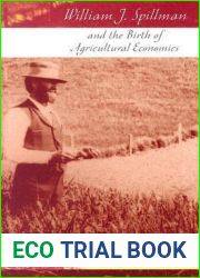 William J. Spillman and the Birth of Agricultural Economics (Volume 1) (Missouri Biography Series)