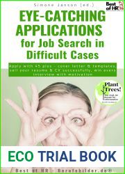 Eye-Catching Applications for Job Search in Difficult Cases: Apply with 45 plus - cover letter and templates, sell your resume and CV successfully, win every interview with motivation