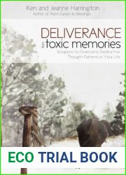 Deliverance from Toxic Memories: Weapons to Overcome Destructive Thought Patterns in Your Life