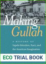 Making Gullah: A History of Sapelo Islanders, Race, and the American Imagination (The John Hope Franklin Series in African American History and Culture)