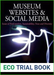 Museum Websites and Social Media: Issues of Participation, Sustainability, Trust and Diversity (Museums and Collections, 8)