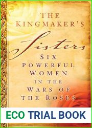 The Kingmaker|s Sisters: Six Powerful Women in the Wars of the Roses