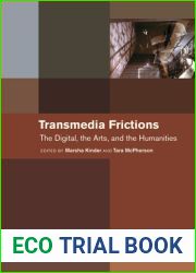 Transmedia Frictions: The Digital, the Arts, and the Humanities