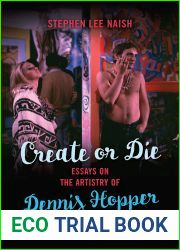 Create or Die: Essays on the Artistry of Dennis Hopper