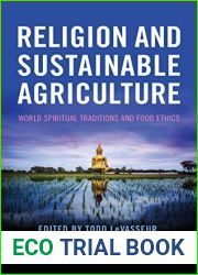 Religion and Sustainable Agriculture: World Spiritual Traditions and Food Ethics (Culture Of The Land)