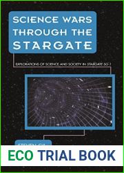 Science Wars through the Stargate: Explorations of Science and Society in Stargate SG-1 (Science Fiction Television)
