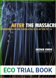 After the Massacre: Commemoration and Consolation in Ha My and My Lai (Asia: Local Studies Global Themes) (Volume 14)