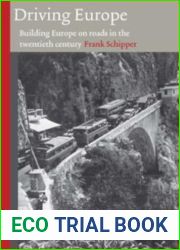 Driving Europe: Building Europe on Roads in the Twentieth Century (Technology and Europe History) (Volume 3)