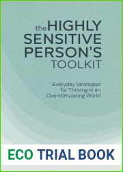 The Highly Sensitive Person|s Toolkit: Everyday Strategies for Thriving in an Overstimulating World