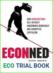 ECONned: How Unenlightened Self Interest Undermined Democracy and Corrupted Capitalism