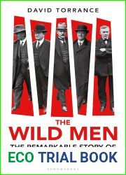 The Wild Men: The Remarkable Story of Britain|s First Labour Government