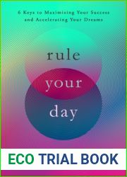 Rule Your Day: 6 Keys to Maximizing Your Success and Accelerating Your Dreams