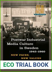 Post-war Industrial Media Culture in Sweden, 1945-1960: New Faces, New Values (Film Culture in Transition)
