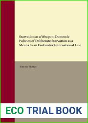 Starvation As a Weapon: Domestic Policies of Deliberate Starvation As a Means to an End Under International Law (International Humanitarian Law, 46)