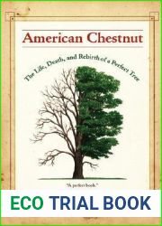 American Chestnut: The Life, Death, and Rebirth of a Perfect Tree