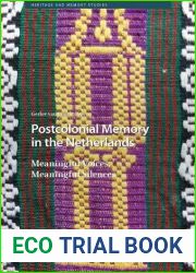Postcolonial Memory in the Netherlands: Meaningful Voices, Meaningful Silences (Heritage and Memory Studies)