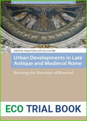 Urban Developments in Late Antique and Medieval Rome: Revising the Narrative of Renewal (Social Worlds of Late Antiquity and the Early Middle Ages, 9)