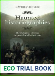 Haunted historiographies: The rhetoric of ideology in postcolonial Irish fiction