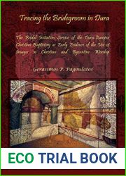 Tracing the Bridegroom in Dura: The Bridal Initiation Service of the Dura-Europos Christian Baptistery As Early Evidence of the Use of Images in Christian and Byzantine Worship