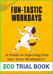 Fun-tastic Workdays: A Guide to Injecting Fun into Your Workplace! (Pocket Self-help Handbooks for Creativity, Positivity, Agility, Mindfulness and Inspiration)