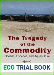 The Tragedy of the Commodity: Oceans, Fisheries, and Aquaculture (Nature, Society, and Culture)