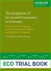 The Integration of the Second Generation in Germany: Results of the TIES Survey on the Descendants of Turkish and Yugoslavian Immigrants (IMISCOE Research)