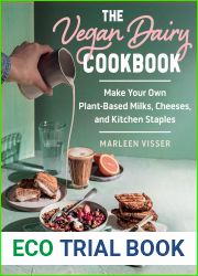 The Vegan Dairy Cookbook: Make Your Own Plant-Based Mylks, Cheezes, and Kitchen Staples