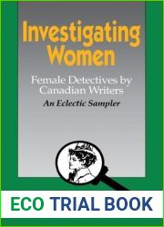 Investigating Women: Female Detectives by Canadian Writers: An Eclectic Sampler