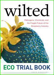 Wilted: Pathogens, Chemicals, and the Fragile Future of the Strawberry Industry (Volume 6) (Critical Environments: Nature, Science, and Politics)
