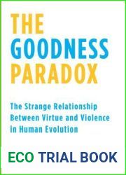 The Goodness Paradox: The Strange Relationship Between Virtue and Violence in Human Evolution