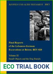 Final Reports of the Lebanese-German Excavations at Beirut, Bey 020. Volume III