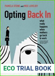 Opting Back In: What Really Happens When Mothers Go Back to Work
