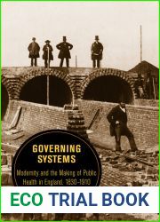 Governing Systems: Modernity and the Making of Public Health in England, 1830-1910 (Volume 11) (Berkeley Series in British Studies)