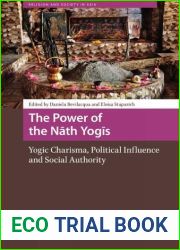 The Power of the Nath Yogis: Yogic Charisma, Political Influence and Social Authority (Religion and Society in Asia)