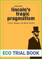 Lincoln|s Tragic Pragmatism: Lincoln, Douglas, and Moral Conflict