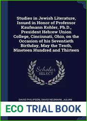 Studies in Jewish Literature, Issued in Honor of Professor Kaufmann Kohler, Ph.D., President Hebrew Union College, Cincinnati, Ohio, on the Occasion … May the Tenth, Nineteen Hundred and Thirtee