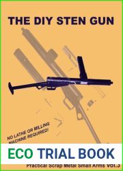 The DIY STEN Gun - Practical Scrap Metal Small Arms Volume 3