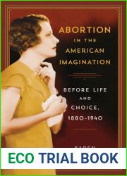 Abortion in the American Imagination: Before Life and Choice, 1880-1940