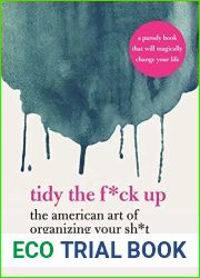 Tidy the F*ck Up: The American Art of Organizing Your Sh*t