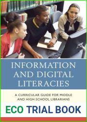 Information and Digital Literacies: A Curricular Guide for Middle and High School Librarians
