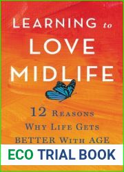 Learning to Love Midlife: 12 Reasons Why Life Gets Better with Age