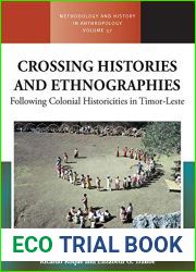 Crossing Histories and Ethnographies: Following Colonial Historicities in Timor-Leste (Methodology and History in Anthropology Book 37)