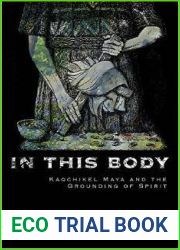 In This Body: Kaqchikel Maya and the Grounding of Spirit