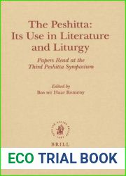 Peshitta, The: Its Use in Literature and Liturgy: Papers Read at the Third Peshitta Symposium. Monographs of the Peshitta Institute Leiden Studies in the Syriac Versions of the Bible and Their Cultura