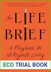 The Life Brief: A Playbook for No-Regrets Living