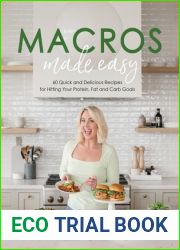 Macros Made Easy: 60 Quick and Delicious Recipes for Hitting Your Protein, Fat and Carb Goals