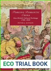 Forging Romantic China: Sino-British Cultural Exchange 1760-1840 (Cambridge Studies in Romanticism, Series Number 105)