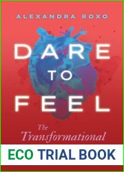 Dare to Feel: The Transformational Path of the Heart